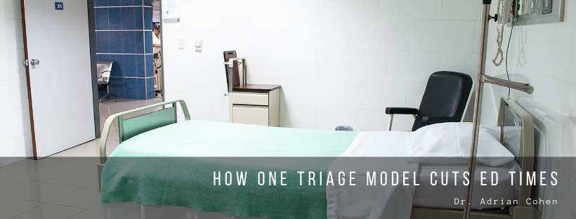 Dr. Adrian Cohen How One Triage Model Cuts Ed Times