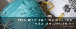 Dr. Adrian Cohen - Maintaining PPE and Protecting